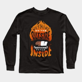 Nothing on the outside nothing on the inside Long Sleeve T-Shirt